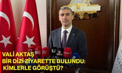 Vali Aktaş Bir Dizi Ziyarette Bulundu: Kimlerle Görüştü?