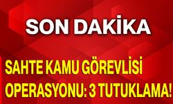 Sahte Kamu Görevlisi Operasyonu: 3 Tutuklama!