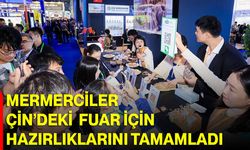 Mermerciler Çin’deki Fuar İçin Hazırlıklarını Tamamladı