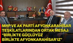 MHP ve AK Parti Afyonkarahisar teşkilatlarından ortak mesaj: “Birlikte güçlüyüz, birlikte Afyonkarahisar’ız”