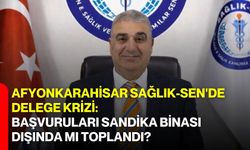 Afyonkarahisar Sağlık-Sen’de Delege Tartışması: “Başvurular Sendika Binası Dışında mı Toplandı?”