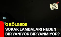 O bölgede sokak lambaları neden bir yanıyor bir yanmıyor?