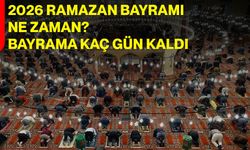 2026 Ramazan Bayramı Ne Zaman? Bayrama Kaç Gün Kaldı