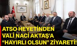 ATSO Heyetinden Vali Naci Aktaş’a “Hayırlı Olsun” Ziyareti