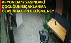 Afyon’da 17 Yaşındaki Çocuğun Bıçaklanma Olayında Son Gelişme Ne?