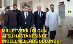 Milletvekili Olgun AFSÜ Hastanesinde İncelemelerde Bulundu!