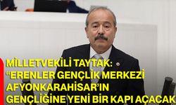 Milletvekili Taytak: “Erenler Gençlik Merkezi Afyonkarahisar’ın Gençliğine Yeni Bir Kapı Açacak”