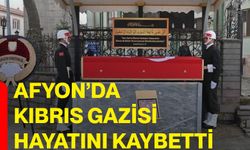 Afyon’da Kıbrıs Gazisi hayatını kaybetti