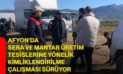 Afyon’da sera ve mantar üretim tesislerine yönelik kimliklendirilme çalışması sürüyor