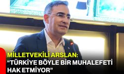 Milletvekili Arslan: “Türkiye Böyle Bir Muhalefeti Hak Etmiyor”