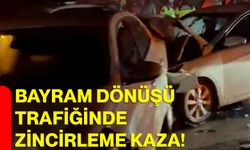 Bayram dönüşü trafiğinde zincirleme kaza!