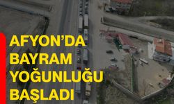 Afyon’da bayram yoğunluğu başladı