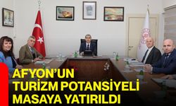 Afyon’un Turizm Potansiyeli Masaya Yatırıldı
