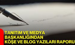 Tanıtım ve Medya Başkanlığından Köşe ve Blog Yazıları Raporu