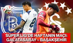 Süper Lig’de Haftanın Maçı: Galatasaray – Başakşehir