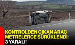 Kontrolden Çıkan Araç Metrelerce Sürüklendi: 3 Yaralı!
