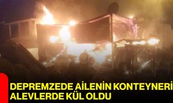 Depremzede Ailenin Konteyneri Alevlerde Kül Oldu