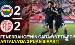 Fenerbahçe’nin Çabası Yetmedi! Antalya’da 2 Puan Bıraktı