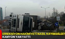 Direksiyon Hakimiyeti Nasıl Kaybedildi? Kamyon Yan Yattı