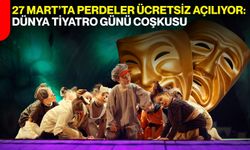 27 Mart’ta Perdeler Ücretsiz Açılıyor: Dünya Tiyatro Günü Coşkusu