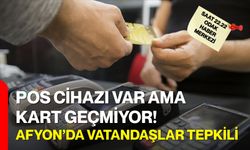 Pos Cihazı Var Ama Kart Geçmiyor!: Afyon’da Vatandaşlar Tepkili