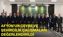 Afyon’un Çevre ve Şehircilik Çalışmaları Değerlendirildi