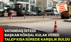 Vatandaş istedi, Başkan Köksal kulak verdi: Talep kısa sürede karşılık buldu