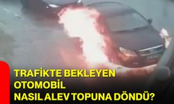 Trafikte Bekleyen Otomobil Nasıl Alev Topuna Döndü?