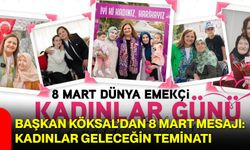 Başkan Köksal’dan 8 Mart Mesajı: Kadınlar Geleceğin Teminatı