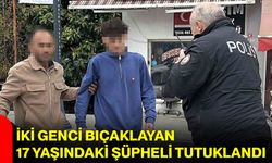 İki Genci Bıçaklayan 17 Yaşındaki Şüpheli Tutuklandı
