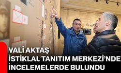 Vali Aktaş, İstiklal Tanıtım Merkezi’nde İncelemelerde Bulundu