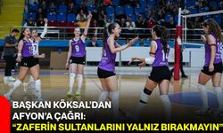 Başkan Köksal’dan Afyon’a Çağrı: “Zaferin Sultanlarını Yalnız Bırakmayın”