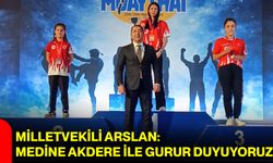 Milletvekili Arslan: Medine Akdere ile Gurur Duyuyoruz