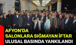 Afyon’da Salonlara Sığmayan İftar Ulusal Basında Yankılandı