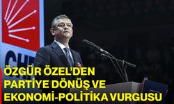 Özgür Özel’den Partiye Dönüş ve Ekonomi-Politika Vurgusu