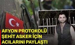 Afyon Protokolü, Şehit Asker İçin Acılarını Paylaştı