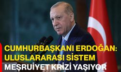 Cumhurbaşkanı Erdoğan: Uluslararası Sistem Meşruiyet Krizi Yaşıyor