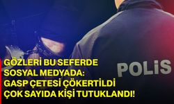 Gözleri Bu Seferde Sosyal Medyada: Gasp Çetesi Çökertildi: Çok Sayıda Kişi Tutuklandı!