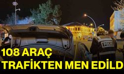 108 araç trafikten men edildi