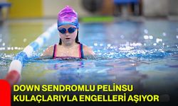 Down Sendromlu Pelinsu, Kulaçlarıyla Engelleri Aşıyor