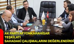 AK Parti Afyonkarahisar Teşkilatı Sahadaki Çalışmalarını Değerlendirdi