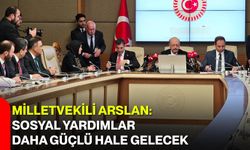 Milletvekili Arslan: Sosyal Yardımlar Daha Güçlü Hale Gelecek