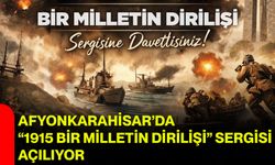 Afyonkarahisar’da “1915 Bir Milletin Dirilişi” Sergisi Açılıyor