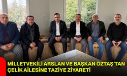 Milletvekili Arslan ve Başkan Öztaş’tan Çelik Ailesine Taziye Ziyareti