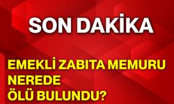 Emekli zabıta memuru nerede ölü bulundu?