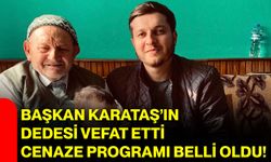 Başkan Karataş’ın Dedesi Vefat Etti, Cenaze Programı Belli Oldu!
