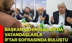 Başkan Şahin Işıklar’da Vatandaşlarla İftar Sofrasında Buluştu