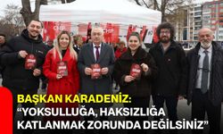 Başkan Karadeniz: “Yoksulluğa, Haksızlığa Katlanmak Zorunda Değilsiniz”