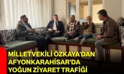 Milletvekili Özkaya’dan Afyonkarahisar’da Yoğun Ziyaret Trafiği