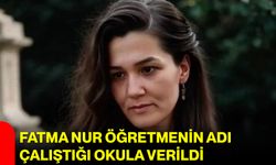Fatma Nur Öğretmenin Adı Çalıştığı Okula Verildi